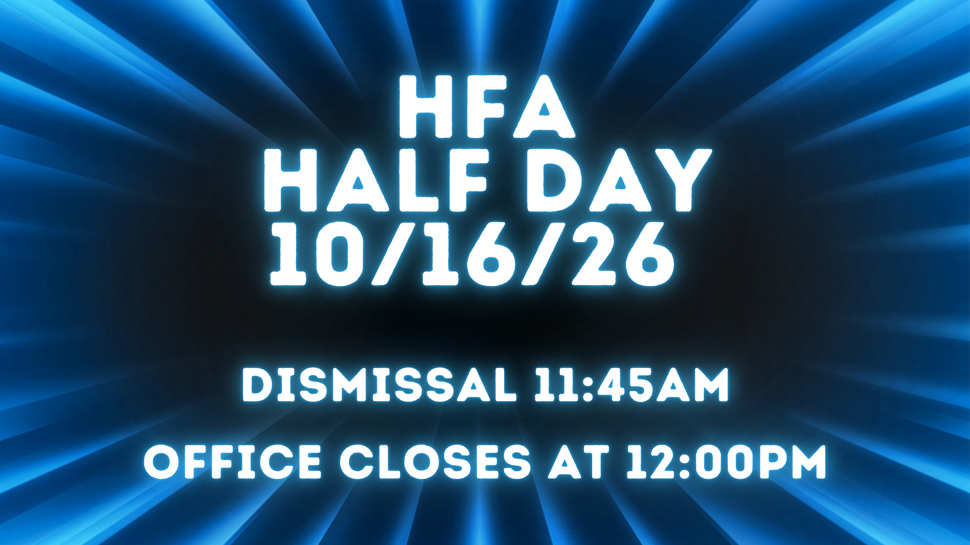 Half-Day 10-16-26. Dismissal 11:45am. Office Closed 12:00pm